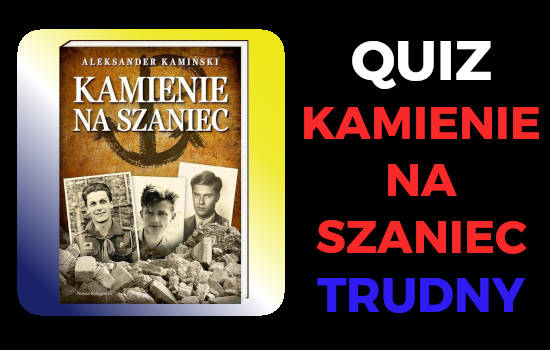 quiz kamienie na szaniec trudny