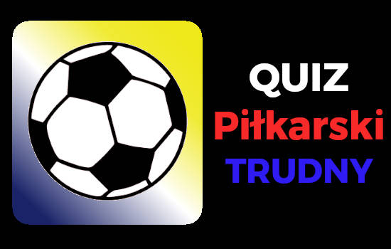 pilkarski quiz trudny